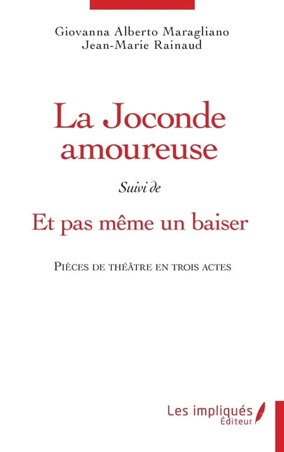La Joconde amoureuse suivi de Et pas même un baiser: Pièces de théâtre en trois actes, (Paperback)