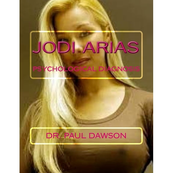 Jodi Arias: Psychological Diagnosis (Paperback)