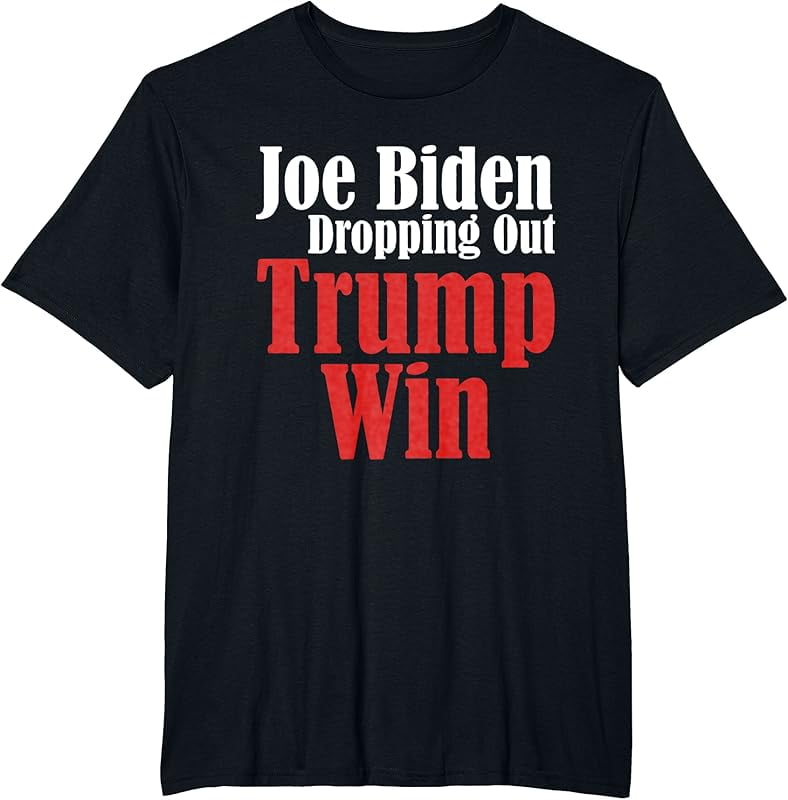 Joe Biden Dropping Out Trump Win 2024 Of Presidential Race T-shirt 