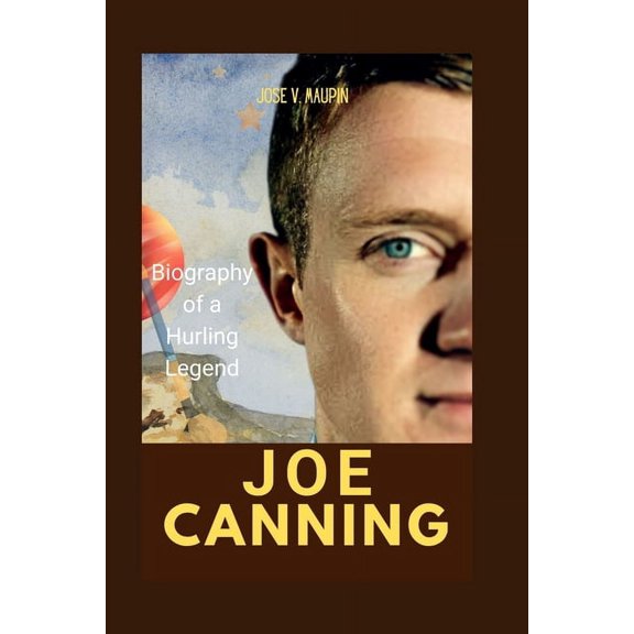 Joe Canning: Biography of a Hurling Legend, (Paperback)