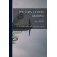 thumbnail image 1 of Joe Foss, Flying Marine: The Story Of His Flying Circus, As Told To Walter Simmons, (Paperback), 1 of 1