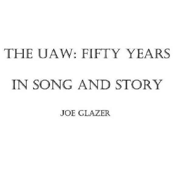 Joe Glazer - The Uaw: Fifty Years in Song and Story - Music & Performance - CD