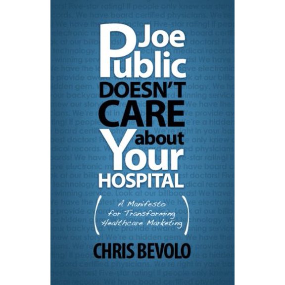 Pre-Owned Joe Public Doesn't Care About Your Hospital (Hardcover) 1605440108 9781605440101
