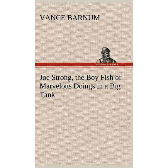 Joe Strong, the Boy Fish or Marvelous Doings in a Big Tank (Hardcover)