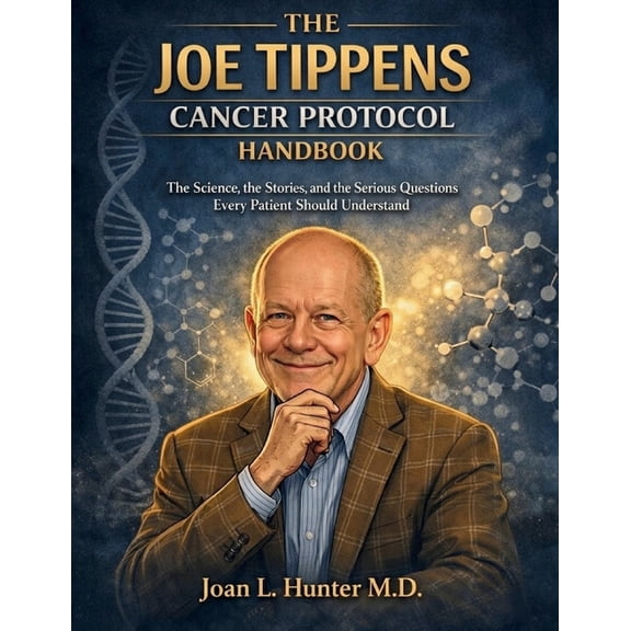 The Joe Tippens Cancer Protocol Handbook: The Science, the Stories, and the Serious Questions Every Patient Should Under, (Paperback)