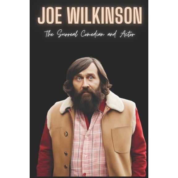 Joe Wilkinson: The Surreal Comedian and Actor (Paperback)