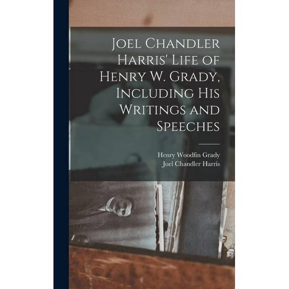 Joel Chandler Harris' Life of Henry W. Grady, Including his Writings and Speeches (Hardcover)
