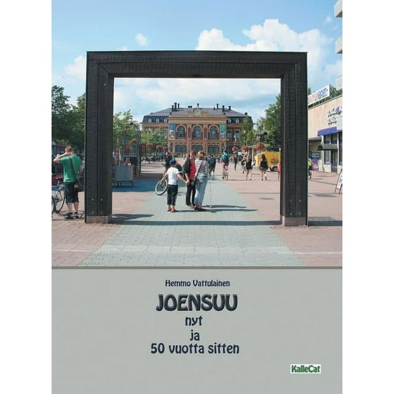 Joensuu nyt ja 50 vuotta sitten: Valokuvakirja, (Hardcover)
