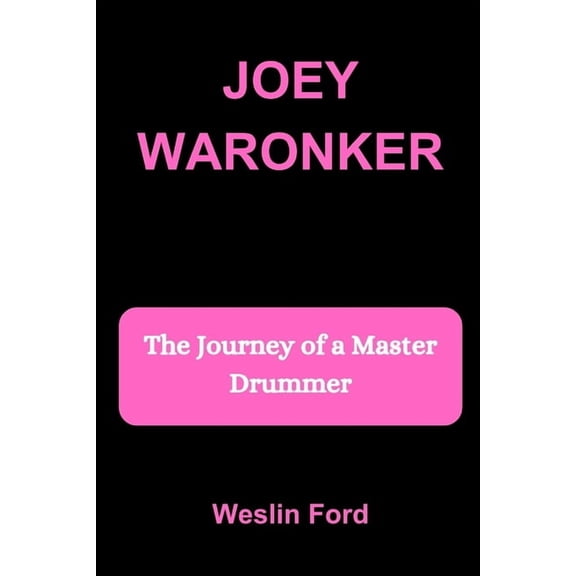 Joey Waronker: The Journey of a Master Drummer, (Paperback)