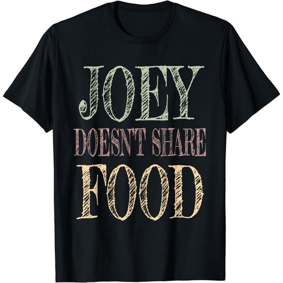 Joey doesn't share food T-Shirt