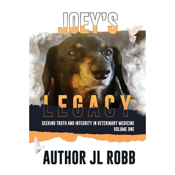 Joey's Legacy: Seeking Truth And Integrity In Veterinary Medicine Vol. One:, (Paperback)