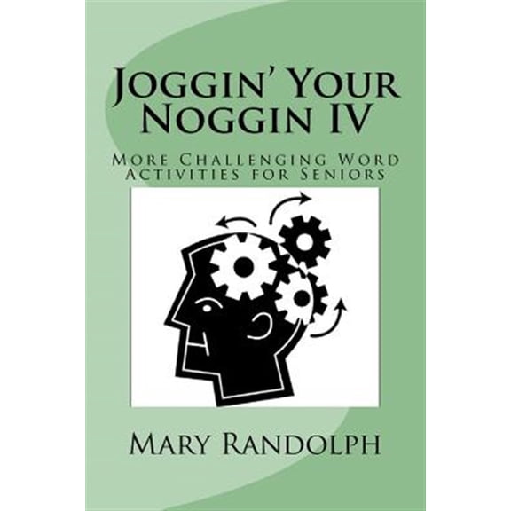 Joggin' Your Noggin: Joggin' Your Noggin IV: More Challenging Word Activities for Seniors (Paperback)