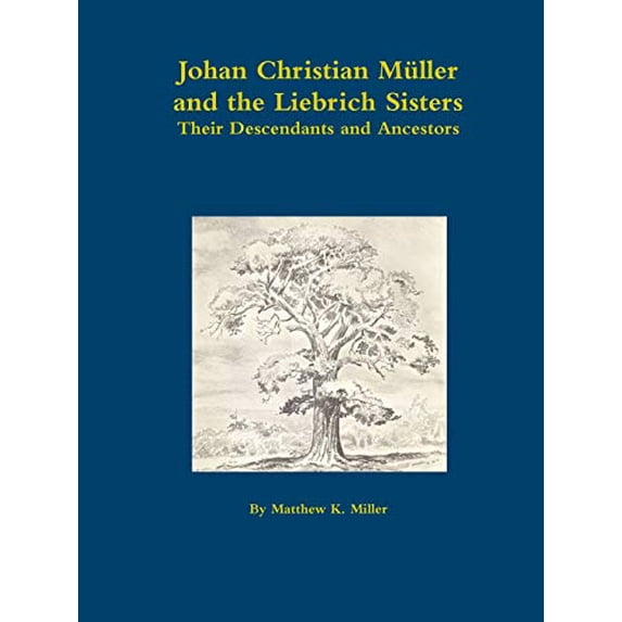 Johan Christian M?ller, and the Liebrich Sisters - Their Descendants and Ancestors