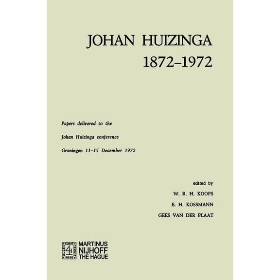 Johan Huizinga 1872-1972: Papers Delivered to the Johan Huizinga Conference Groningen 11-15 December 1972, (Paperback)