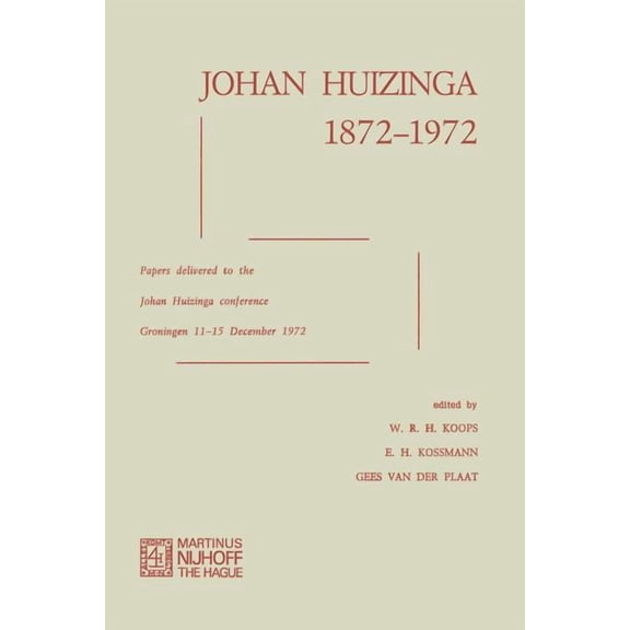 Johan Huizinga 1872-1972: Papers Delivered to the Johan Huizinga Conference Groningen 11-15 December 1972, (Paperback)