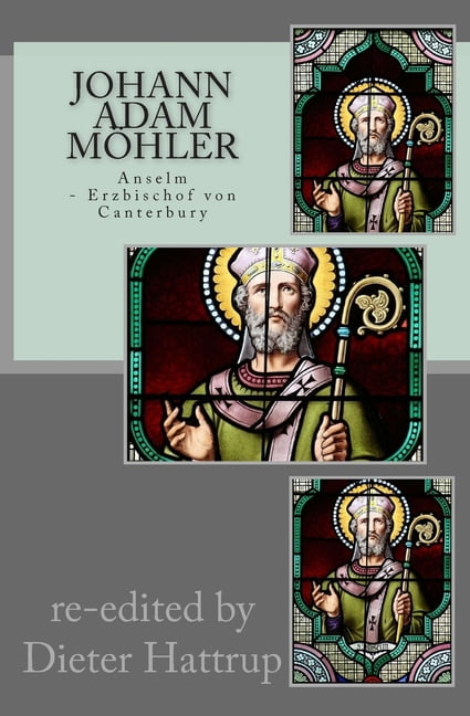 Johann Adam Möhler : Anselm: Erzbischof von Canterbury (Paperback)