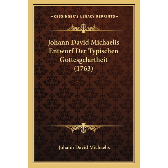 Johann David Michaelis Entwurf Der Typischen Gottesgelartheit (1763) (Paperback)
