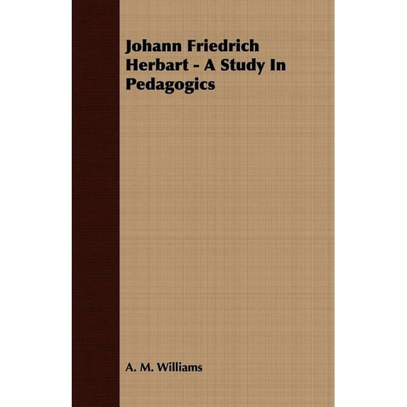 Johann Friedrich Herbart - A Study in Pedagogics (Paperback)