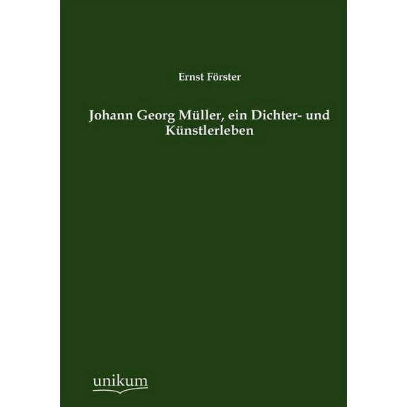 Johann Georg M?ller, ein Dichter- und K?nstlerleben