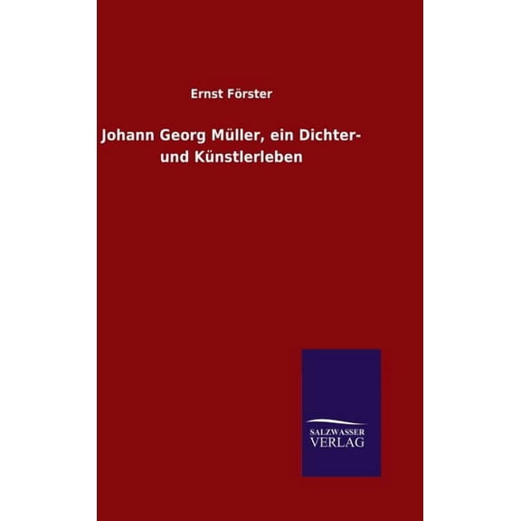 Johann Georg Mller, ein Dichter- und Knstlerleben (Hardcover)