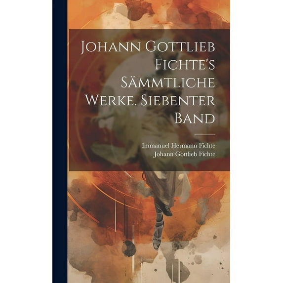 Johann Gottlieb Fichte's sämmtliche Werke. Siebenter Band, (Hardcover)