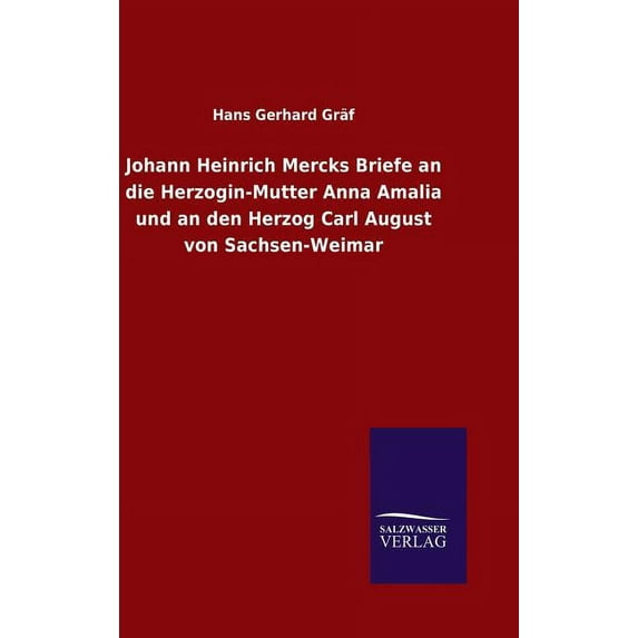 Johann Heinrich Mercks Briefe an die Herzogin-Mutter Anna Amalia und an den Herzog Carl August von Sachsen-Weimar, (Hardcover)