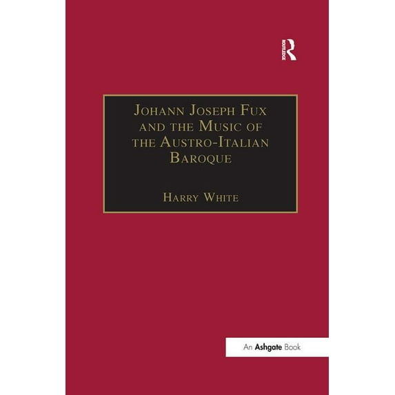 Johann Joseph Fux and the Music of the Austro-Italian Baroque, (Paperback)