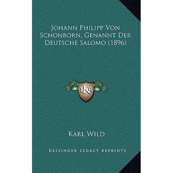 Johann Philipp Von Schonborn, Genannt Der Deutsche Salomo (1896) Paperback