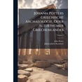 thumbnail image 1 of Johann Potters Griechische Archaeologie, Oder Alterthümer Griechenlandes; Volume 3 (Paperback), 1 of 1