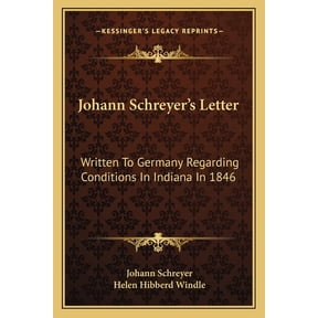 Johann Schreyer's Letter : Written To Germany Regarding Conditions In Indiana In 1846 (Paperback)