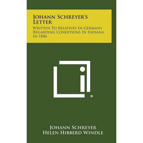 Johann Schreyer's Letter : Written to Relatives in Germany Regarding Conditions in Indiana in 1846