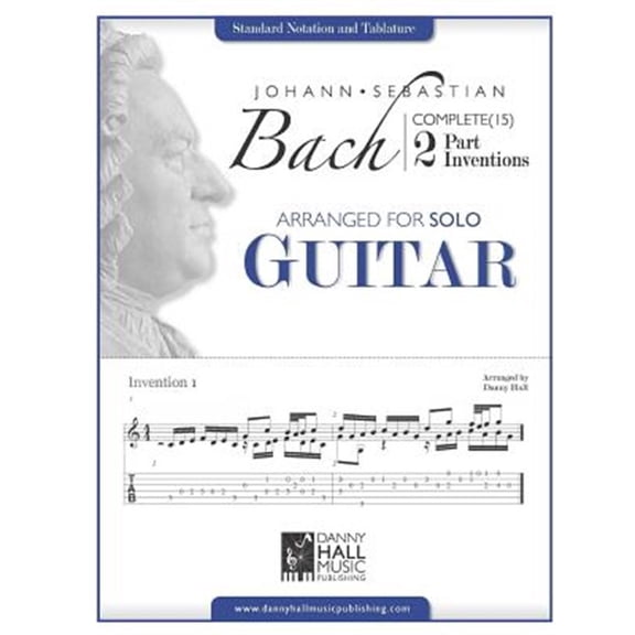 Johann Sebastian Bach Complete 2 Part Inventions: Johann Sebastian Bach Complete 2 Part Inventions Arranged for Solo Guitar (Paperback)