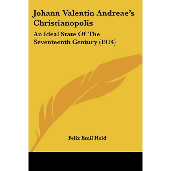 Johann Valentin Andreae's Christianopolis : An Ideal State Of The Seventeenth Century (1914) (Paperback)