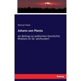 thumbnail image 1 of Johann von Planta: ein Beitrag zur politischen Geschichte RhÃ¤tiens im 16. Jahrhundert, (Paperback), 1 of 1