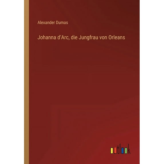Johanna d'Arc, die Jungfrau von Orleans (Paperback)