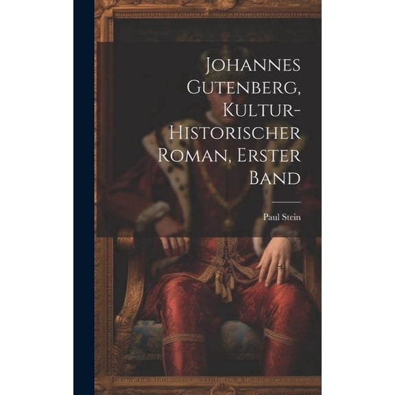 Johannes Gutenberg, kultur-historischer Roman, Erster Band (Hardcover)