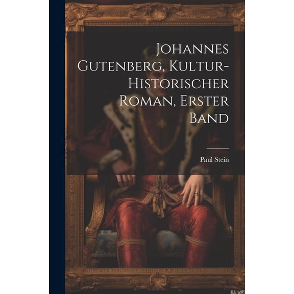 Johannes Gutenberg, kultur-historischer Roman, Erster Band (Paperback)