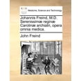 thumbnail image 1 of Johannis Freind, M.D. Serenissimæ reginæ Carolinæ archiatri, opera omnia medica. (Paperback), 1 of 1