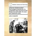 thumbnail image 1 of Johannis Subtermontani Thermologia Bristoliensis, Or, Underhill's Short Account of the Bristol Hot-Well-Water, Its Uses , (Paperback), 1 of 1