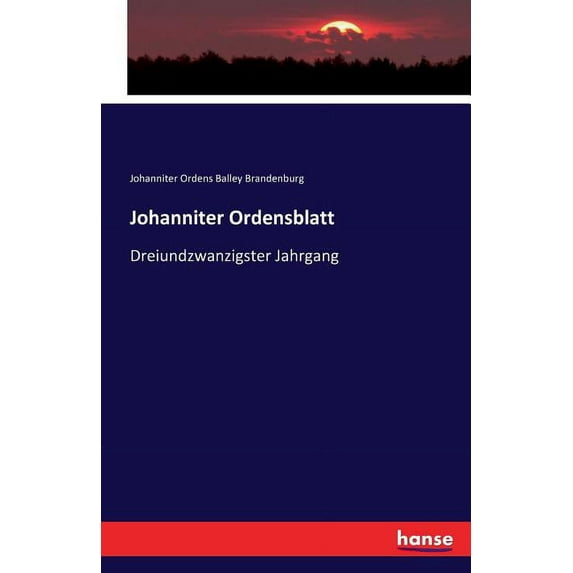 Johanniter Ordensblatt : Dreiundzwanzigster Jahrgang (Paperback)