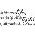 thumbnail image 1 of John 1:4 In Him Was Life and That Life Was The Light11 x 22 Bible Verse Wall Decal by Scripture Wall Art.Great Gift, Easy to Apply and includes Our Exclusive "Goof Proof Guarantee", 1 of 2