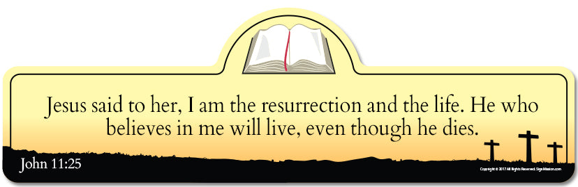 John 11:25 Bible Verse Sign | Jesus said to her I am the resurrection and the life. He who believes in me will live even though he dies. - image 1 of 5