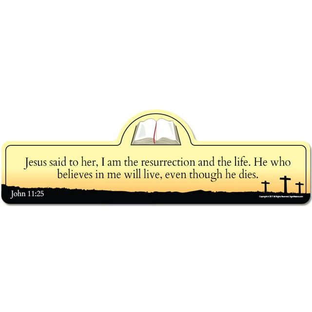 John 11:25 Bible Verse Sign | Jesus said to her I am the resurrection and the life. He who believes in me will live even though he dies.