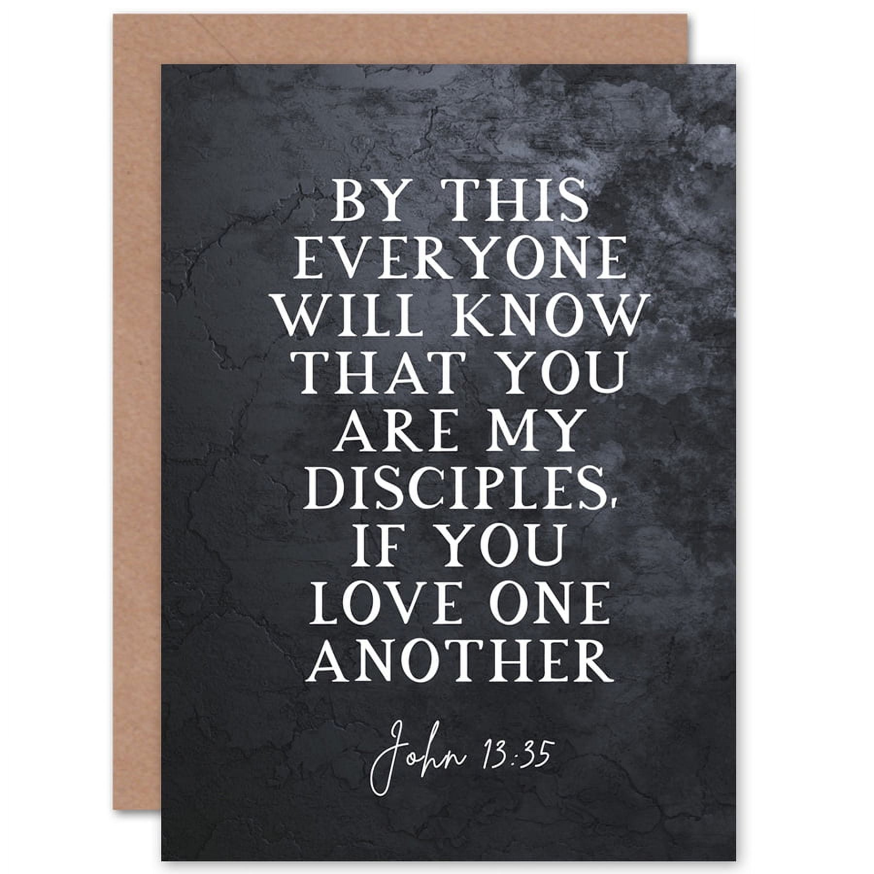 https://i5.walmartimages.com/seo/John-13-35-My-disciples-Love-One-Another-Christian-Bible-Verse-Quote-Scripture-Typography-Sealed-Greeting-Card-Plus-Envelope-Blank-inside_e1977645-9c09-43ef-af48-b2c26917247b.a9f5459b5d03dd0d3916a6e55f7f5fed.jpeg
