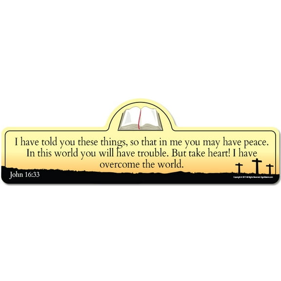 John 16:33 Bible Verse Sign | I have told you these things, so that in me you may have peace. In this world you will have trouble. But take heart! I have overcome the world.