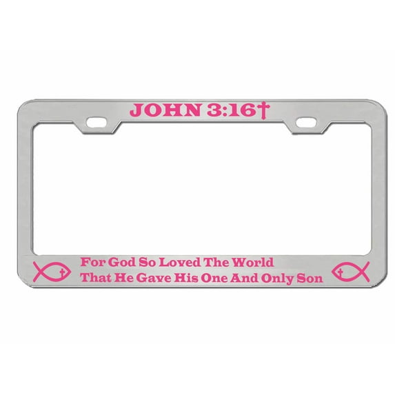 John 3 16 for God So Loved The World That He Gave His One and Only Son Style Metal License Plate Frame Personalized/Car Accessories Car Tag Holder Cover (Chrome/D.Pink)