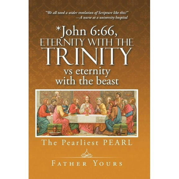 *John 6: 66, Eternity with The TRINITY vs eternity with the beast: The Pearliest PEARL, (Hardcover)