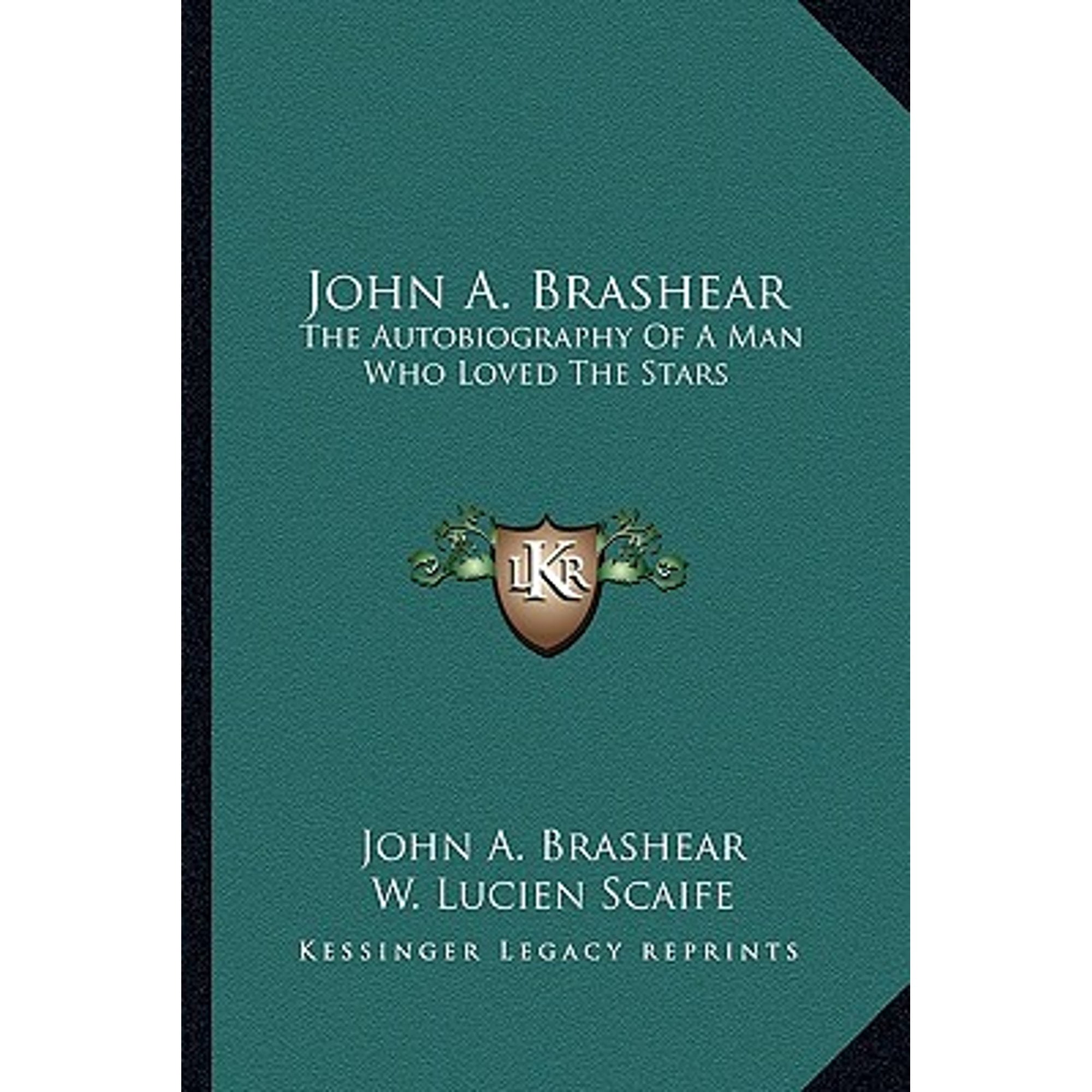 John A. Brashear: The Autobiography Of A Man Who Loved The Stars (Paperback) by John A Brashear, W Lucien Scaife