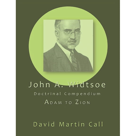 John A. Widtsoe Doctrinal Compendium: Adam to Zion (Paperback)