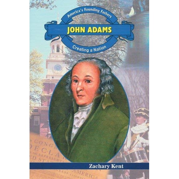 Pre-Owned John Adams: Creating a Nation (America's Founding Fathers) (Unknown) 0766021831 9780766021839